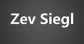 How to Pronounce Zev Siegl