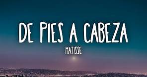 Matisse - De Pies a Cabeza (Letra/Lyrics)