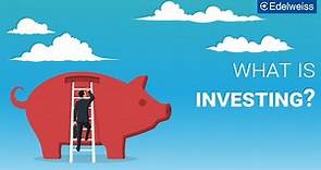 What is Investing? | Back To Basics | Edelweiss Wealth Management
