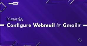 How to Configure Webmail in Gmail? | MilesWeb