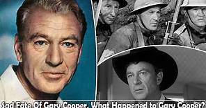 The Sad Fate Of Gary Cooper, What Happened to Gary Cooper?