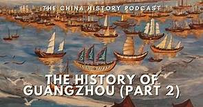 The History of Guangzhou (Part 2) | Ep. 304 | The China History Podcast