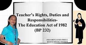 Teachers' Rights, Duties and Responsibilities- The Education Act of 1982 (BP 232)