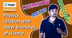 Physics relation with other branches of science | Physical world | Class 11 Physics (CBSE)