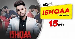 AKHIL: ISHQAA | Title Track | Nav Bajwa | Payal Rajput | Aman Singh Deep | Latest Song 2018
