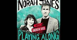 Norah Jones Is Playing Along with Andrew Bird (Podcast Episode 17)