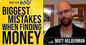 Biggest Mistake When Finding Money for Your Film with Matthew Helderman | Indie Film Hustle