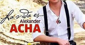 Alexander Acha - La Vida Es...