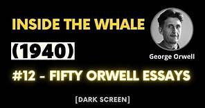 Inside the Whale (1940) | George Orwell | #12 - Fifty Orwell Essays | Dark Screen