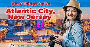 Best Things To Do in Atlantic City, New Jersey