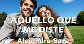 Alejandro Sanz – Aquello que me diste (Letra/Lyrics)