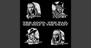The Good The Bad The Ugly & The Crazy
