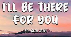 I'll Be There For You - Bon Jovi (Lyrics) 🎵