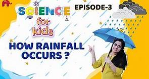 How rainfall occurs | What makes Rain | Science for Kids - Episode 3