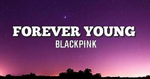 BLACKPINK(블랙핑크)-FOREVER YOUNG (Lyrics)