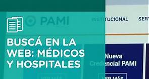 CONOCÉ QUÉ MÉDICOS Y HOSPITALES DE PAMI TE CORRESPONDEN | PAMI