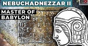 Nebuchadnezzar II: The Master of Babylon