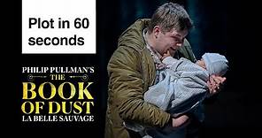 The Book of Dust - La Belle Sauvage | Plot in 60 Seconds | National Theatre Live