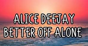 Alice Deejay - Better Off Alone (Lyrics)