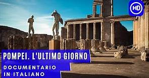Pompei. L'ultimo giorno | Documentario Completo in Italiano | HD
