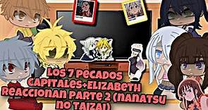 7 pecados capitales+Elizabeth reaccionan 2 parte (nanatsu no taizai)