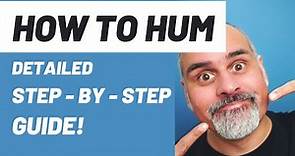 How To Hum - DETAILED [Step - By - Step Guide]
