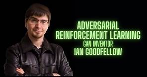 Adversarial Reinforcement Learning - Ian Goodfellow GAN inventor
