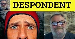 🔵 Despondent Meaning - Despondency Examples - Despondently Defined - Despond Explained -501 Synonyms