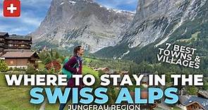 Where to Stay in the Swiss Alps—7 Best Swiss Villages/Towns: Interlaken, Grindelwald, Lauterbrunnen