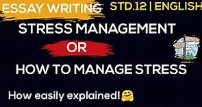 Essay| Stress Management or How to manage stres |Std 12 | English