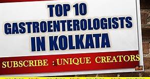 Top 10 Best Gastroenterologist of Kolkata | Unique Creators |