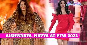 Aishwarya Rai Bachchan Walks The Ramp, Navya Nanda Makes A Stunning Debut At Paris Fashion Week 2023