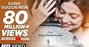 Kabhi Yaadon Mein (Full Video Song) Divya Khosla Kumar | Arijit Singh, Palak Muchhal