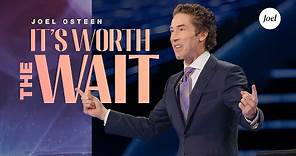 It's Worth The Wait | Joel Osteen