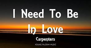 Carpenters - I Need To Be In Love (Lyrics)
