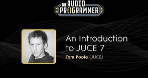 An Introduction to JUCE 7 || Tom Poole (JUCE)