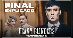 PEAKY BLINDERS - Final explicado sexta temporada