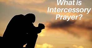 What is intercessory prayer?