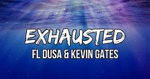 FL Dusa & Kevin Gates - Exhausted (Lyrics) | Love that I done shown got my soul exhausted