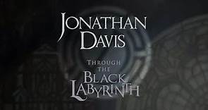 JONATHAN DAVIS: THROUGH THE BLACK LABYRINTH