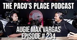 Augie Max Vargas EPISODE # 234 The Paco's Place Podcast