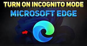 How to Turn On Incognito Mode on Microsoft Edge (Tutorial)