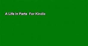 A Life in Parts  For Kindle