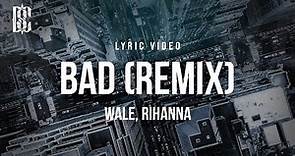Wale ft. Rihanna - Bad (Remix) | Lyrics