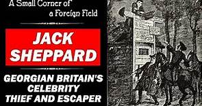 Jack Sheppard - 18th Century Celebrity Thief || History of Crime
