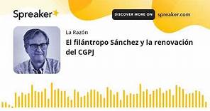 El filántropo Sánchez y la renovación del CGPJ