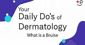 What is a Bruise - Daily Do's of Dermatology