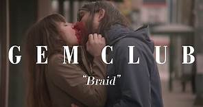 Gem Club - "Braid" [OFFICIAL VIDEO]