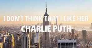 Charlie Puth - I Dont Think That I Like Her (Lyrics)