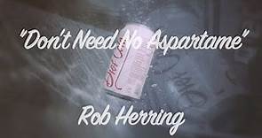 Don't Need No Aspartame - Music Video by Rob Herring